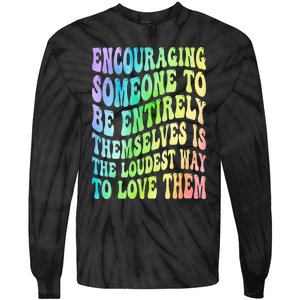 Encouraging Someone To Be Entirely Themselves Is The Loudest Tie-Dye Long Sleeve Shirt