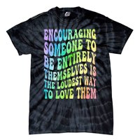 Encouraging Someone To Be Entirely Themselves Is The Loudest Tie-Dye T-Shirt