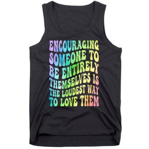 Encouraging Someone To Be Entirely Themselves Is The Loudest Tank Top