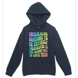 Encouraging Someone To Be Entirely Themselves Is The Loudest Urban Pullover Hoodie