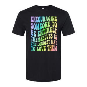 Encouraging Someone To Be Entirely Themselves Is The Loudest Softstyle CVC T-Shirt