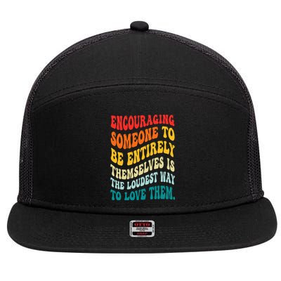 Encouraging Someone To Be Entirely Themselves Is The Loudest 7 Panel Mesh Trucker Snapback Hat