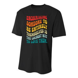 Encouraging Someone To Be Entirely Themselves Is The Loudest Youth Performance Sprint T-Shirt