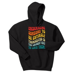 Encouraging Someone To Be Entirely Themselves Is The Loudest Kids Hoodie