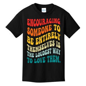 Encouraging Someone To Be Entirely Themselves Is The Loudest Kids T-Shirt