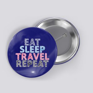 Eat Sleep Travel Repeat Funny Gift Button