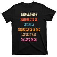 Encouraging someone to be entirely themselves is the loudest T-Shirt