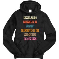 Encouraging someone to be entirely themselves is the loudest Tie Dye Hoodie