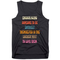 Encouraging someone to be entirely themselves is the loudest Tank Top