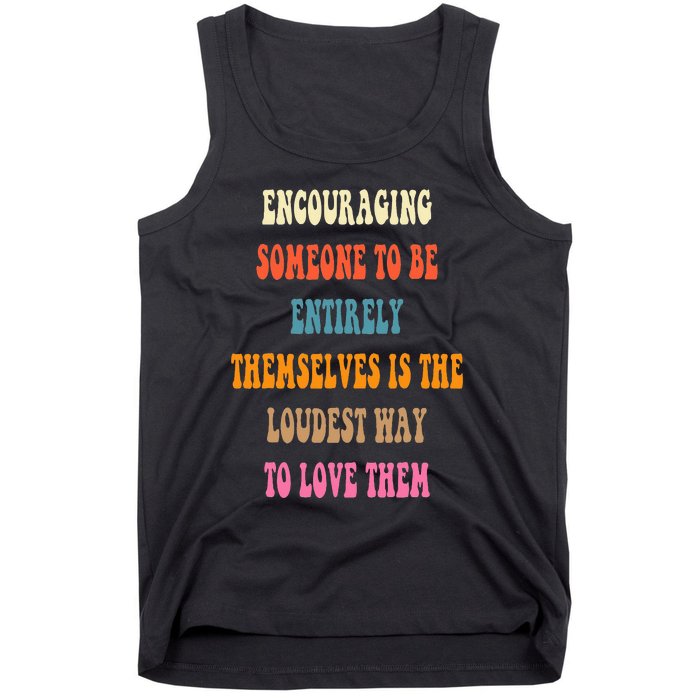 Encouraging someone to be entirely themselves is the loudest Tank Top