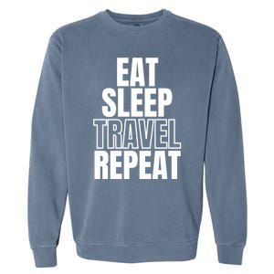 Eat Sleep Travel Repeat Meaningful Gift Garment-Dyed Sweatshirt