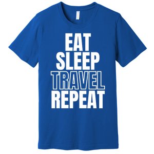 Eat Sleep Travel Repeat Meaningful Gift Premium T-Shirt