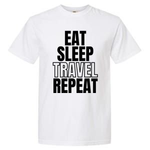 Eat Sleep Travel Repeat Meaningful Gift Garment-Dyed Heavyweight T-Shirt