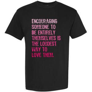 Encouraging Someone To Be Entirely Themselves Is The Loudest Garment-Dyed Heavyweight T-Shirt