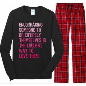 Encouraging Someone To Be Entirely Themselves Is The Loudest Long Sleeve Pajama Set