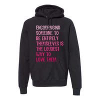 Encouraging Someone To Be Entirely Themselves Is The Loudest Premium Hoodie