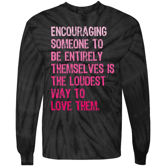 Encouraging Someone To Be Entirely Themselves Is The Loudest Tie-Dye Long Sleeve Shirt