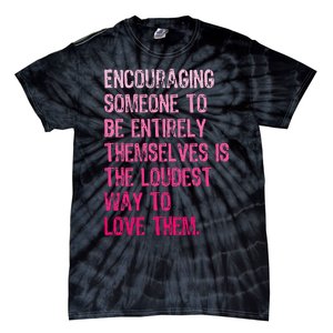 Encouraging Someone To Be Entirely Themselves Is The Loudest Tie-Dye T-Shirt