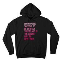 Encouraging Someone To Be Entirely Themselves Is The Loudest Tall Hoodie