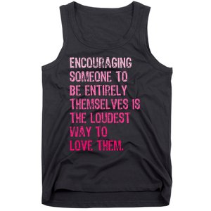 Encouraging Someone To Be Entirely Themselves Is The Loudest Tank Top