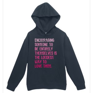 Encouraging Someone To Be Entirely Themselves Is The Loudest Urban Pullover Hoodie