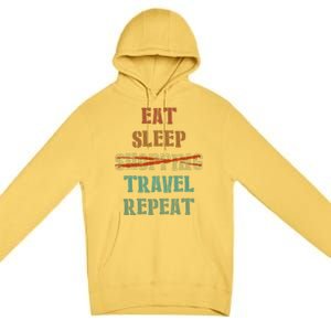 Eat Sleep Travel Repeat Travel Lover Humor Quote Design Gift Premium Pullover Hoodie