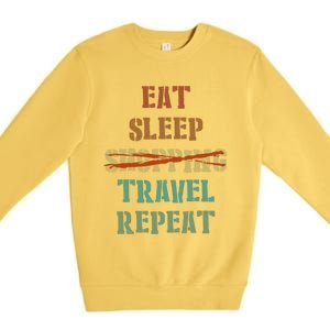 Eat Sleep Travel Repeat Travel Lover Humor Quote Design Gift Premium Crewneck Sweatshirt