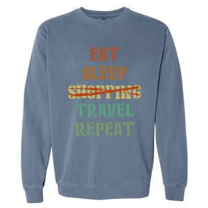 Eat Sleep Travel Repeat Travel Lover Humor Quote Design Gift Garment-Dyed Sweatshirt