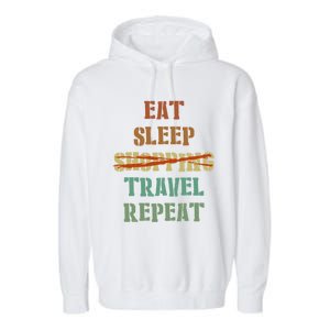 Eat Sleep Travel Repeat Travel Lover Humor Quote Design Gift Garment-Dyed Fleece Hoodie