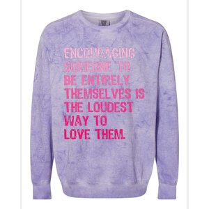 Encouraging Someone To Be Entirely Themselves Is The Loudest Colorblast Crewneck Sweatshirt