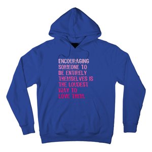 Encouraging Someone To Be Entirely Themselves Is The Loudest Hoodie