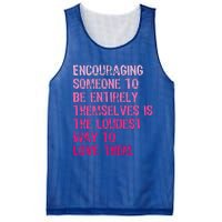 Encouraging Someone To Be Entirely Themselves Is The Loudest Mesh Reversible Basketball Jersey Tank