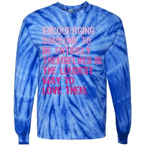 Encouraging Someone To Be Entirely Themselves Is The Loudest Tie-Dye Long Sleeve Shirt