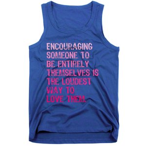 Encouraging Someone To Be Entirely Themselves Is The Loudest Tank Top