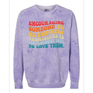 Encouraging Someone To Be Entirely Themselves Is The Loudest Colorblast Crewneck Sweatshirt