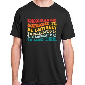 Encouraging Someone To Be Entirely Themselves Is The Loudest Adult ChromaSoft Performance T-Shirt