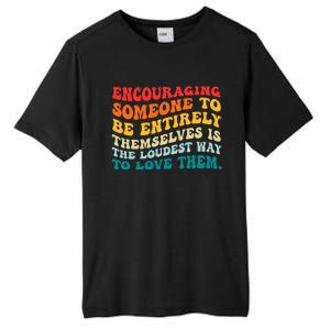 Encouraging Someone To Be Entirely Themselves Is The Loudest Tall Fusion ChromaSoft Performance T-Shirt