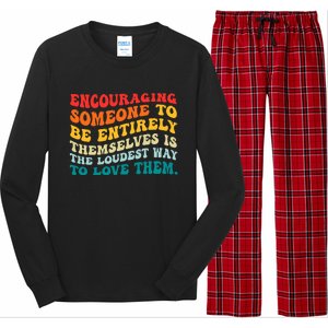 Encouraging Someone To Be Entirely Themselves Is The Loudest Long Sleeve Pajama Set