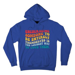 Encouraging Someone To Be Entirely Themselves Is The Loudest Hoodie