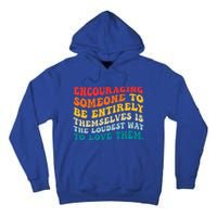 Encouraging Someone To Be Entirely Themselves Is The Loudest Tall Hoodie