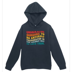 Encouraging Someone To Be Entirely Themselves Is The Loudest Urban Pullover Hoodie