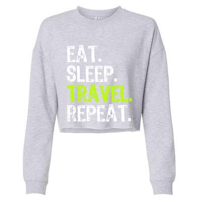 Eat Sleep Travel Repeat Travellng Traveler Funny Gift Cropped Pullover Crew