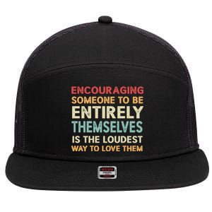 Encouraging Someone To Be Entirely Themselves Is The Loudest 7 Panel Mesh Trucker Snapback Hat