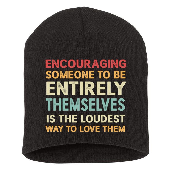 Encouraging Someone To Be Entirely Themselves Is The Loudest Short Acrylic Beanie