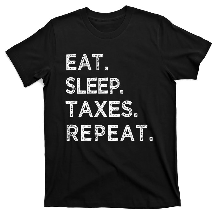 Eat Sleep Taxes Repeat Funny Tax Season Accountant T T-Shirt