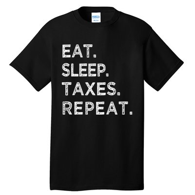 Eat Sleep Taxes Repeat Funny Tax Season Accountant T Tall T-Shirt