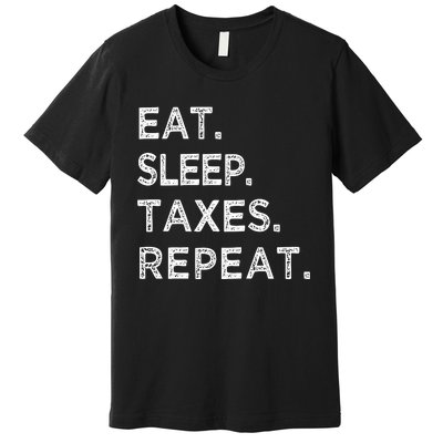 Eat Sleep Taxes Repeat Funny Tax Season Accountant T Premium T-Shirt