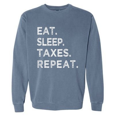 Eat Sleep Taxes Repeat Funny Tax Season Accountant T Garment-Dyed Sweatshirt