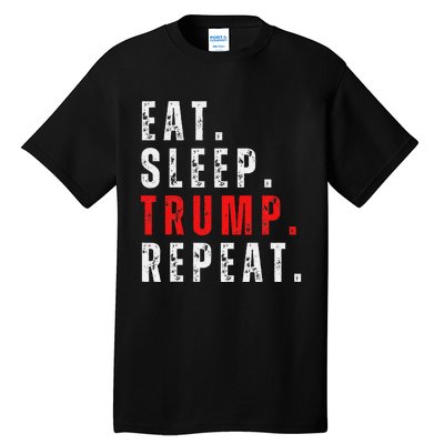 Eat Sleep Trump Repeat For President Trump 2024 Reelection Tall T-Shirt