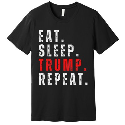 Eat Sleep Trump Repeat For President Trump 2024 Reelection Premium T-Shirt